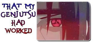 🎧 Itachi Uchiha Naruto THAT MY GENJUTSU HAD WORKED Anime, Manga, Sharingan, Genjutsu telegram sticker
