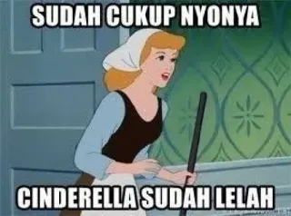 😭 Cinderella SUDAH CUKUP NYONYA CINDERELLA SUDAH LELAH whatsapp sticker