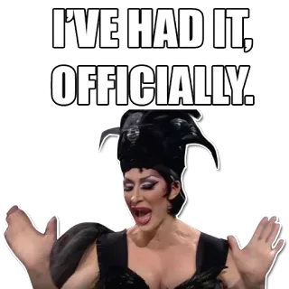 😠 I'VE HAD IT, OFFICIALLY. разочарование, цитата, выражение, раздражение, дрэг-квин telegram sticker