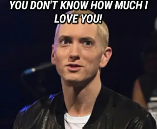 😁 Eminem YOU DON'T KNOW HOW MUCH I LOVE YOU! Eminem, musique, amour, citation, célébrité, rappeur telegram sticker
