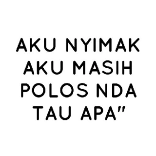 🤔 AKU NYIMAK
AKU MASIH
POLOS NDA
TAU APA" whatsapp sticker