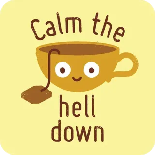🙁 Calm the hell down чай, спокойствие, чашка чая, милый, отдых, смешной telegram sticker