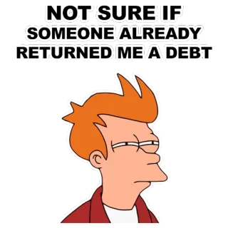😑 Fry Futurama NOT SURE IF SOMEONE ALREADY RETURNED ME A DEBT Fry, Futurama, Dívida, Pensando, Inseguro, Desenho animado whatsapp sticker