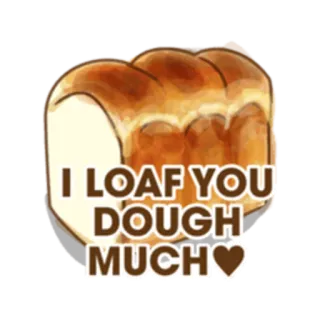 🍞 I LOAF YOU DOUGH MUCH pane, gioco di parole, cibo, amore, pagnotta whatsapp sticker