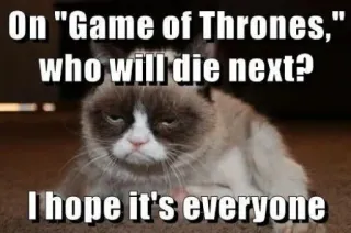 😐 Game of Thrones On "Game of Thrones," who will die next? I hope it's everyone 暴躁猫, 表情包, 权力的游戏, 电视剧, 死亡, 愤世嫉俗 whatsapp sticker
