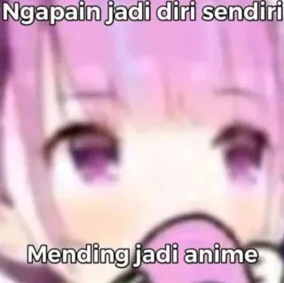 🙄 Ngapain jadi diri sendiri
Mending jadi anime Anime, Cartone animato, Meme, Indonesiano telegram sticker