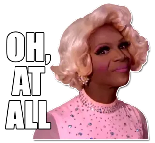 👵 Bob the Drag Queen OH, AT ALL Дрэг Квин, Мем, Сарказм, Отношение, Выражение telegram sticker