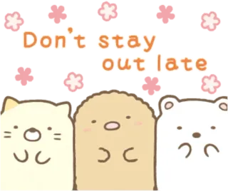 🙌 Don't stay out late słodkie, zwierzęta, tekst, kawaii, misie, koty, sumikko gurashi telegram sticker