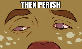 😒 THEN PERISH Мем, Погибнуть, Смешно, Реакция, Изображение telegram sticker