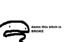 🥺 damn this bitch is BROKE Мем, Обидный, Сленг, Бедный, Текст whatsapp sticker