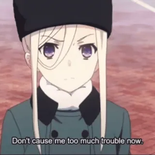 💋 Don't cause me too much trouble now. Anime, Chica, Frase, Serio, Personaje, Rubio whatsapp sticker