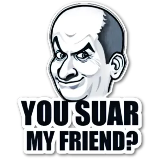 😏 YOU SUAR MY FRIEND? Meme, hài hước, trò đùa, bạn, nhại telegram sticker
