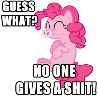 😐 Pinkie Pie My Little Pony GUESS WHAT? NO ONE GIVES A SHIT! Pinkie Pie, dibujos animados, pony, ofensivo, meme telegram sticker