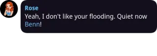 🤔 Yeah, I don't like your flooding. Quiet now Benn! telegram sticker