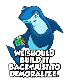 👻 WE SHOULD BUILD IT BACK. JUST TO DEMORALIZE. shark, rubiks cube, build it back, demoralize, cartoon, puzzle telegram sticker