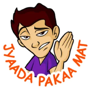 😕 JYAADA PAKAA MAT whatsapp sticker