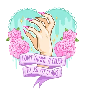🙌 DON'T GIMME A CAUSE TO USE MY CLAWS garras, unhas, rosas, mão, pastel, feminino, feminino telegram sticker