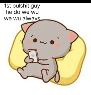 😂 1st bulshit guy he do we wu we wu always cat, cute, kawaii, offensive whatsapp sticker
