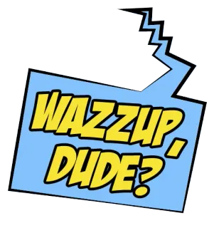 👋 WAZZUP, DUDE? salutation, argot, quoi de neuf, mec, dessin animé, bulle de dialogue whatsapp sticker