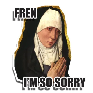 🙏 FREN
I'M SO SORRY монахиня, извинения, извини, друг, дружище telegram sticker