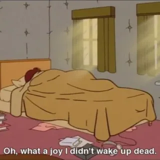 😑 Oh, what a joy I didn't wake up dead. tidur, tempat tidur, kartun, pagi, kebahagiaan, humor whatsapp sticker