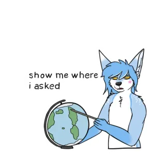 😒 show me where i asked furry, globe, sarcastic, show me where i asked, meme telegram sticker