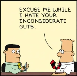 😒 Dilbert EXCUSE ME WHILE I HATE YOUR INCONSIDERATE GUTS. Dilbert, comic, office, hate, inconsiderate telegram sticker
