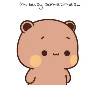 ❤️ I'm busy sometimes.. ours, mignon, occupé, dessin animé telegram sticker