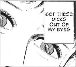 👁 GET THESE DICKS OUT OF MY EYES olhos, mangá, texto, ofensivo telegram sticker