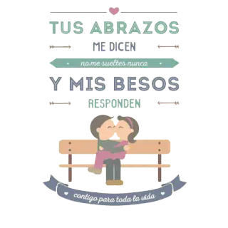 😁 TUS ABRAZOS ME DICEN no me sueltes nunca Y MIS BESOS RESPONDEN contigo para toda la vida любовь, объятия, поцелуи, романтика, отношения, навсегда telegram sticker