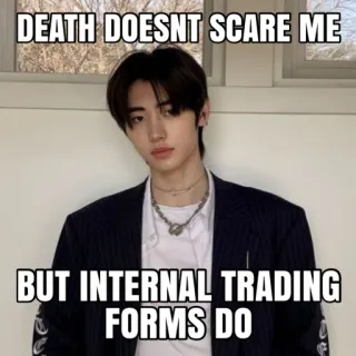 🤬 DEATH DOESNT SCARE ME

BUT INTERNAL TRADING
FORMS DO meme, humor, text, internal trading, death telegram sticker