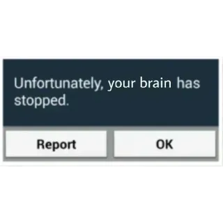 😏 Unfortunately, your brain has stopped. мозг, ошибка, юмор, сообщение, отчет whatsapp sticker