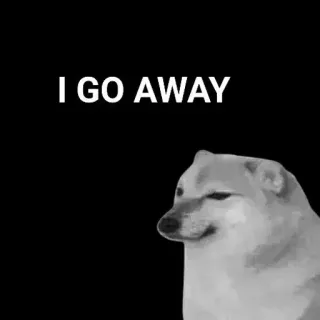 🙂 I GO AWAY Meme, Doge, Anjing, Cheems, Lucu, Humor whatsapp sticker
