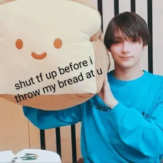 🌸 shut tf up before i throw my bread at u 빵, 위협, 유머, 음식, 밈, 불쾌한, 인터넷, 속어 telegram sticker