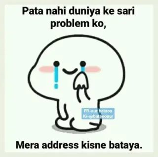 😭 Pata nahi duniya ke sari problem ko,
Mera address kisne bataya. Kreskówka, Płacz, Adres, Pytanie, Smutny telegram sticker