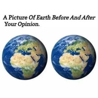😏 A Picture Of Earth Before And After Your Opinion. земля, мнение, глобус, мир, юмор whatsapp sticker