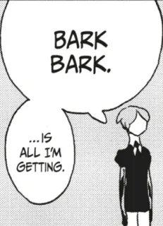 😐 BARK BARK.
...IS ALL I'M GETTING. Manga, Sprechblase, Bellen, Charakter telegram sticker