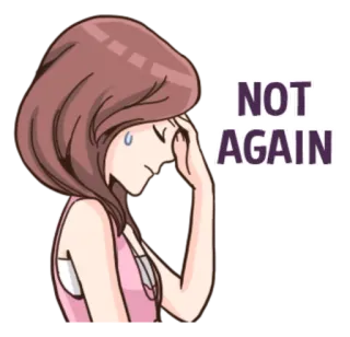 😓 NOT AGAIN Frustration, traurig, Mädchen, Cartoon, Enttäuschung, verärgert, Frau, Ärger telegram sticker
