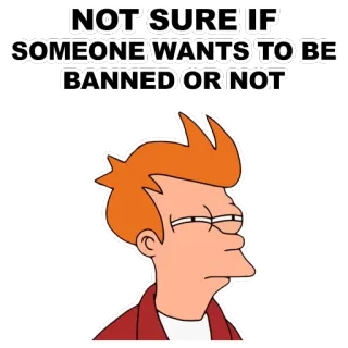 😑 Philip J. Fry Futurama NOT SURE IF SOMEONE WANTS TO BE BANNED OR NOT Meme, Futurama, Fry, Não sei se, Banido, Desenho animado whatsapp sticker