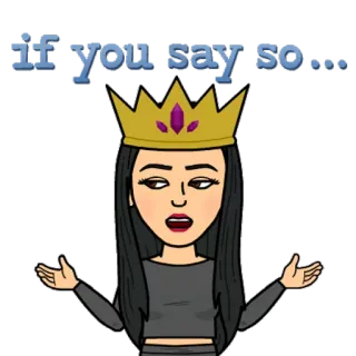 🙄 if you say so... Bitmoji, sarcasme, si tu le dis, reine, couronne telegram sticker