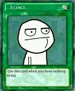 😐 Silence
Use this card when you have nothing to say Meme, Silence, Carte, Humour, Trollface telegram sticker