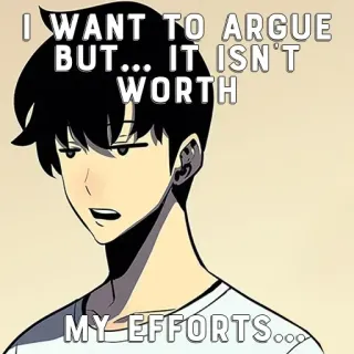 ☠ I WANT TO ARGUE BUT... IT ISN'T WORTH MY EFFORTS... Meme, Anime, Lustig, Streit, Relatable, Aufwand, Faul telegram sticker