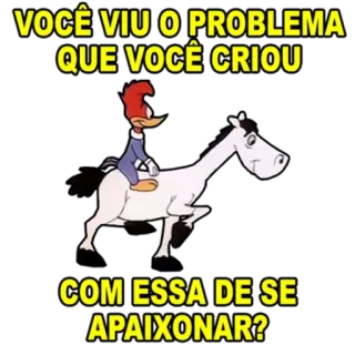 💔 Woody Woodpecker VOCÊ VIU O PROBLEMA QUE VOCÊ CRIOU COM ESSA DE SE APAIXONAR? cartoon, woody woodpecker, horse, text, animated, funny telegram sticker