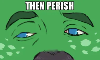 😒 THEN PERISH Мем, Сгинуть, Смешной, Зеленый, Выражение telegram sticker
