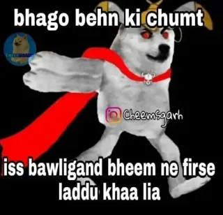 😎 Bheem bhago behn ki chumt
iss bawligand bheem ne firse laddu khaa lia dog, superhero, offensive, meme, cartoon telegram sticker