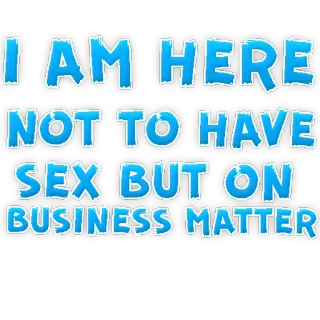 💰 I AM HERE NOT TO HAVE SEX BUT ON BUSINESS MATTER Business, Text, Lustig, Nachricht, Sex telegram sticker