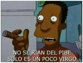 💦 NO SE RIAN DEL PIBE
SOLO ES UN POCO VIRGO simpsons, offensive, virgo, cigar telegram sticker