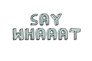 😳 SAY WHAAAT say, whaaat, question, confused, expression, slang telegram sticker