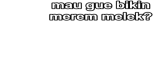 🔰 mau gue bikin merem melek? text, indonesian telegram sticker