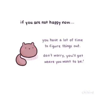 🐝 if you are not happy now...
you have a lot of time
to figure things out.
don't worry, you'll get
where you want to be! милый, поддержка, каваий, мотивация, душевный, оптимистичный whatsapp sticker